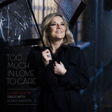 Too Much In Love To Care mp3 Album by Claire Martin