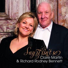 Say It Isn't So mp3 Album by Claire Martin & Richard Rodney Bennett