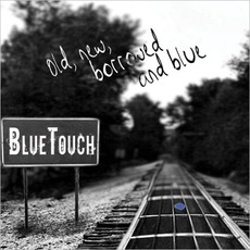 Old, New, Borrowed And Blue mp3 Album by BlueTouch