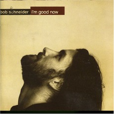 I'm Good Now mp3 Album by Bob Schneider