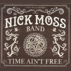 Time Ain't Free mp3 Album by The Nick Moss Band