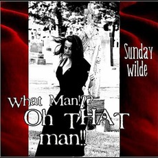 What Man!?? Oh That Man!! mp3 Album by Sunday Wilde