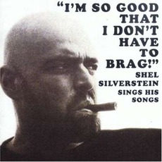 I'm So Good That I Don't Have To Brag mp3 Album by Shel Silverstein