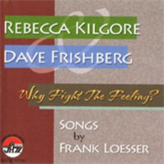 Why Fight The Feeling? Songs By Frank Loesser mp3 Album by Rebecca Kilgore And Dave Frishberg