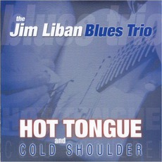 Hot Tongue And Cold Shoulder mp3 Album by The Jim Liban Blues Trio