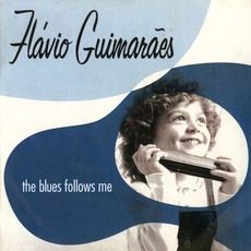 The Blues Follows Me mp3 Album by Flávio Guimarães