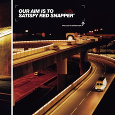 Our Aim Is To Satisfy mp3 Album by Red Snapper