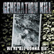 We're All Gonna Die mp3 Album by Generation Kill
