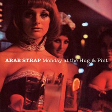 Monday At The Hug & Pint mp3 Album by Arab Strap