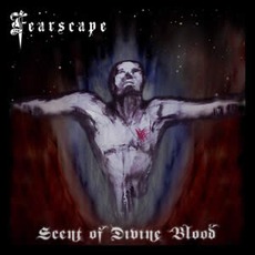 Scent Of Divine Blood mp3 Album by Fearscape