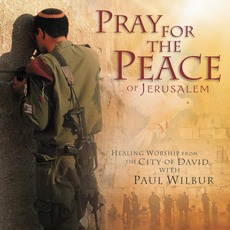 Pray For The Peace Of Jerusalem mp3 Album by Paul Wilbur