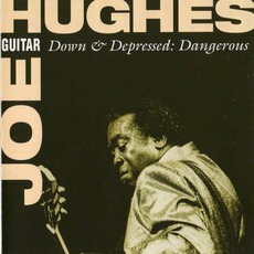 Down & Depresses: Dangerous mp3 Album by Joe "Guitar" Hughes