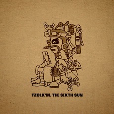 The Sixth Sun mp3 Album by Tzolk'in