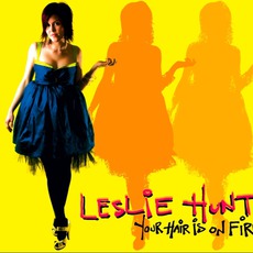 Your Hair Is On Fire mp3 Album by Leslie Hunt