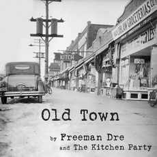 Old Town mp3 Album by Freeman Dre & The Kitchen Party