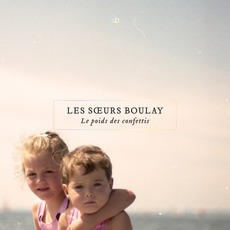 Le Poids Des Confettis mp3 Album by Les soeurs Boulay