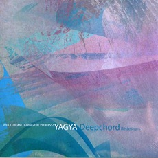 Will I Dream During The Process? / DeepChord Redesigns mp3 Album by Yagya