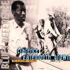 The Blues Ain't Nothing mp3 Artist Compilation by Clarence "Gatemouth" Brown