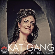 Dream Your Troubles Away mp3 Album by Kat Gang