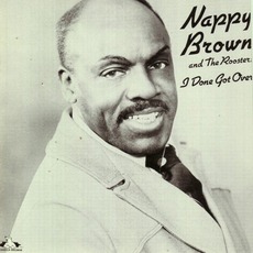 I Done Got Over mp3 Album by Nappy Brown & The Roosters