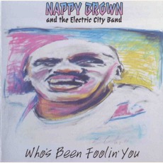 Who's Been Foolin' You mp3 Album by Nappy Brown And The Electric City Band