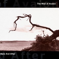 Here And After mp3 Album by The Mist Of Avalon