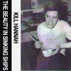 The Beauty In Sinking Ships mp3 Album by Kill Hannah
