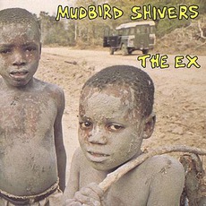 Mudbird Shivers mp3 Album by The Ex