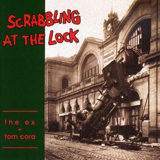Scrabbling At The Lock mp3 Album by The Ex + Tom Cora