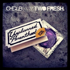 Unplanned Parenthood mp3 Album by Cherub & Two Fresh