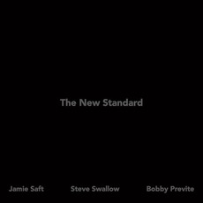The New Standard mp3 Album by Jamie Saft / Steve Swallow / Bobby Previte