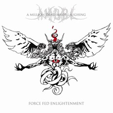 Force Fed Enlightenment mp3 Album by A Million Dead Birds Laughing