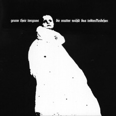 Die Mutter Wählt Das Todtenkleidchen mp3 Album by Gnaw Their Tongues