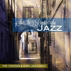 Sur La Route Du Jazz mp3 Album by Mr. Moods And Erik Jackson
