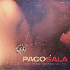 Put Your Hands On Me mp3 Album by Paco Sala