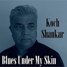 Blues Under My Skin mp3 Album by Koch Shankar