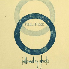 Still, Here mp3 Album by Followed By Ghosts