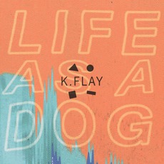 Life As A Dog mp3 Album by k.flay