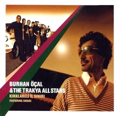 Kırklareli İl Sınırı (Feat. Smadj) mp3 Album by Burhan Öçal & The Trakya All Stars