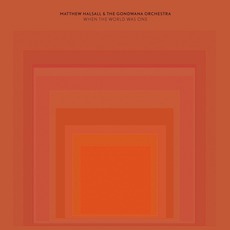 When The World Was One mp3 Album by Matthew Halsall & The Gondwana Orchestra