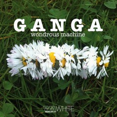 Wondrous Machine mp3 Album by Ganga