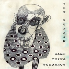 Same Thing Tomorrow mp3 Album by Vex Ruffin