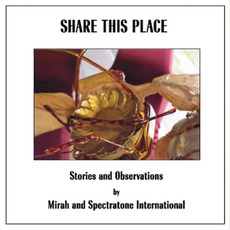 Share This Place: Stories And Observations mp3 Album by Mirah And Spectratone International