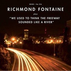 We Used To Think The Freeway Sounded Like A River mp3 Album by Richmond Fontaine