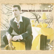 A Good Enough Day mp3 Album by Royal Wood