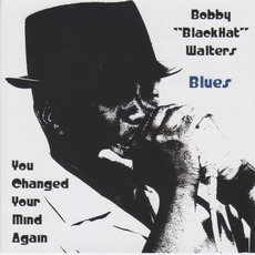 You Changed Your Mind Again mp3 Album by Bobby "Blackhat" Walters