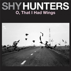 O, That I Had Wings mp3 Album by Shy Hunters