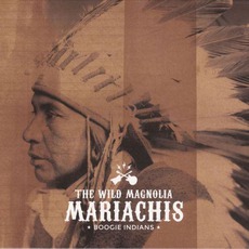 Boogie Indians mp3 Album by The Wild Magnolia Mariachis