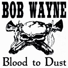 Blood To Dust mp3 Album by Bob Wayne
