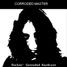 Fuckin' Corroded Hardcore mp3 Single by Corroded Master